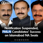 Notification Suspended, PML-N Candidates' Success on Islamabad NA Seats!