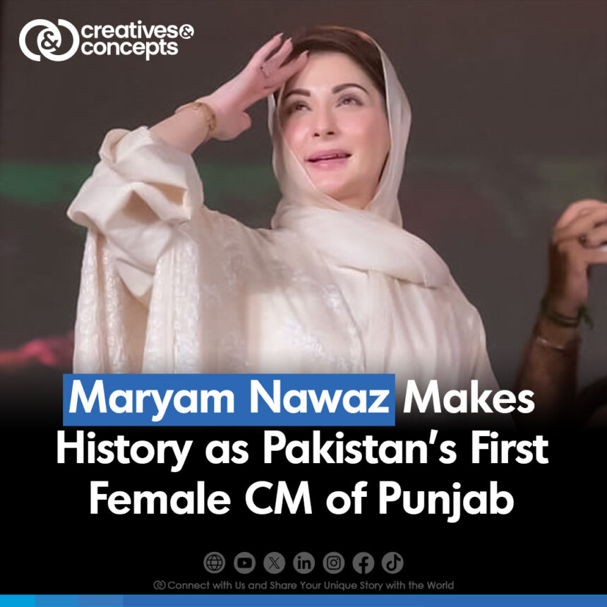 Maryam Nawaz, first female Chief Minister.