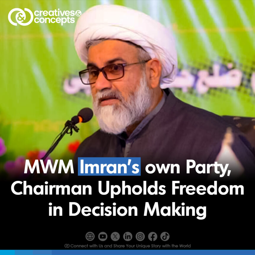 MWM Imran's own Party, Chairman Upholds Freedom in Decision Making