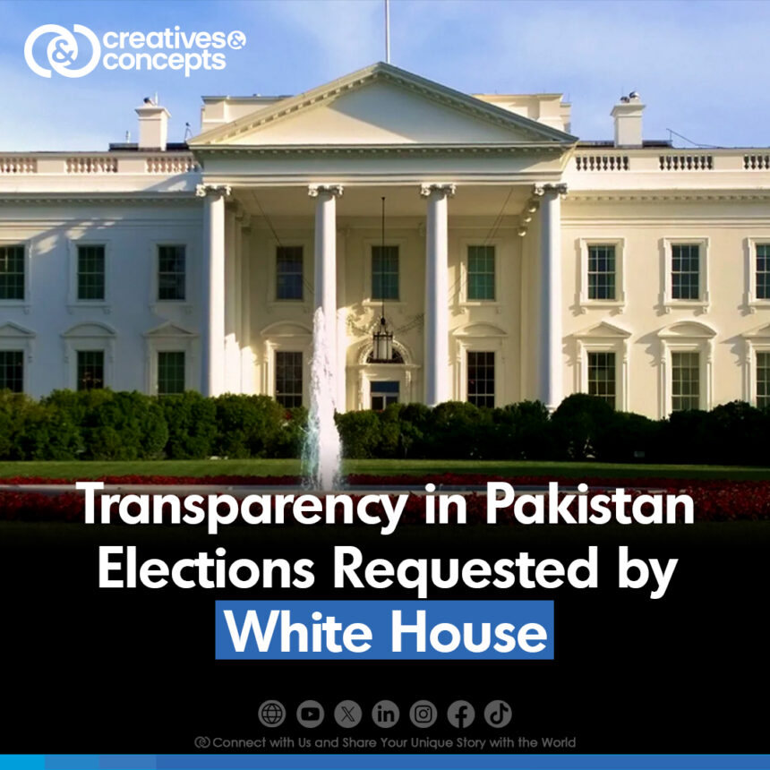 Transparency in Pakistan Election Requested by White House