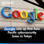 Google sets up first Asia Pacific cybersecurity base in Tokyo