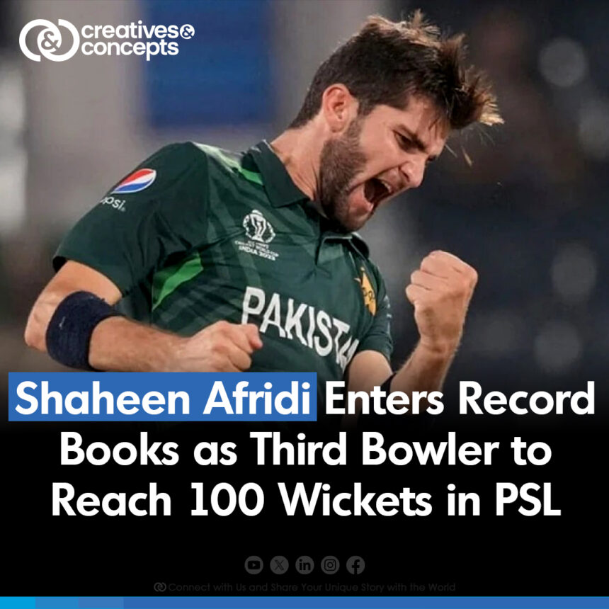 Shaheen Afridi enters Record Books as Third Bowler to Reach 100 Wickets in PSL