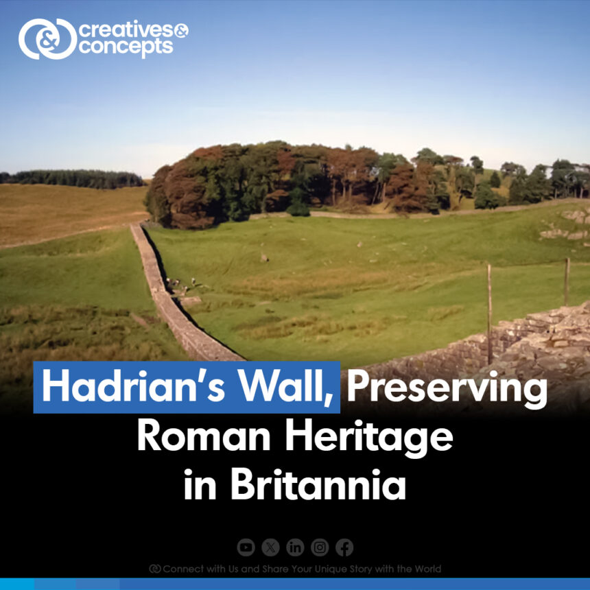 Hadrian's Wall, Preserving Roman Heritage in Britannia