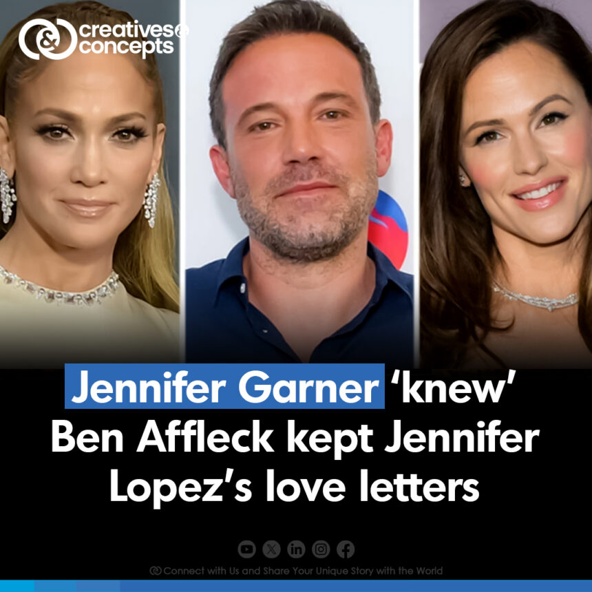 Jennifer Garner 'knew' Ben Affleck kept Jennifer Lopez's love letters