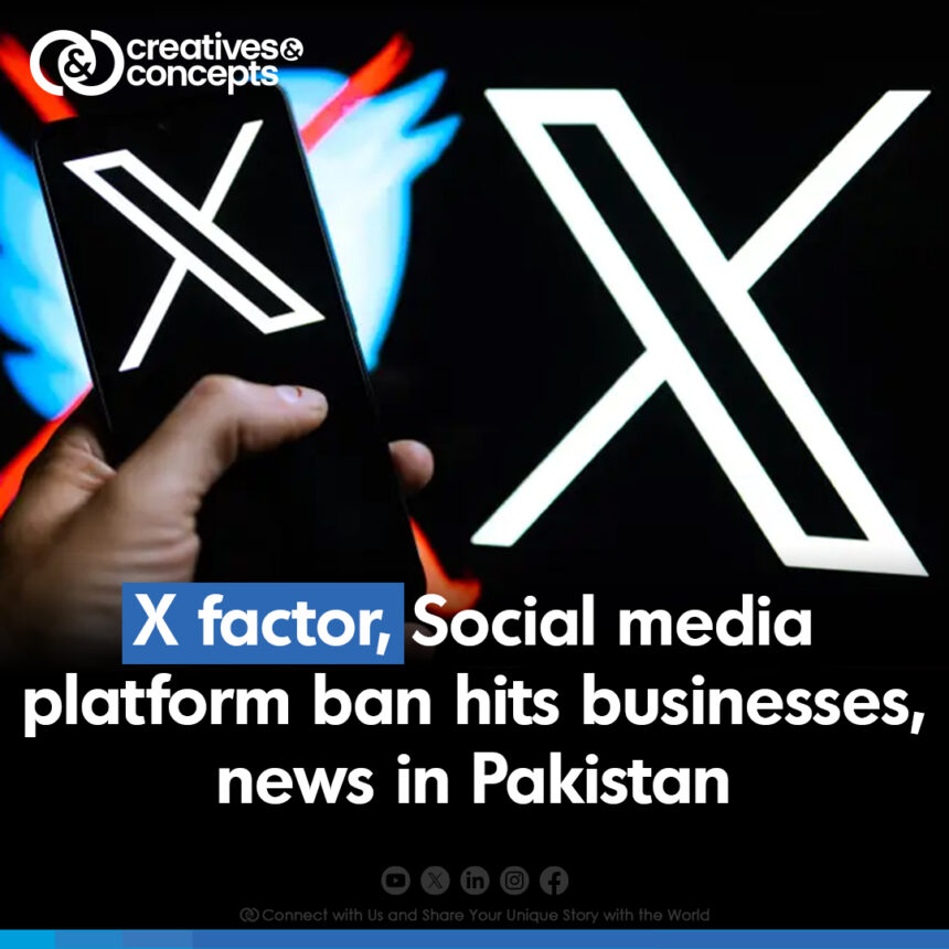 X factor, Social media platform ban hits businesses, new in Pakistan