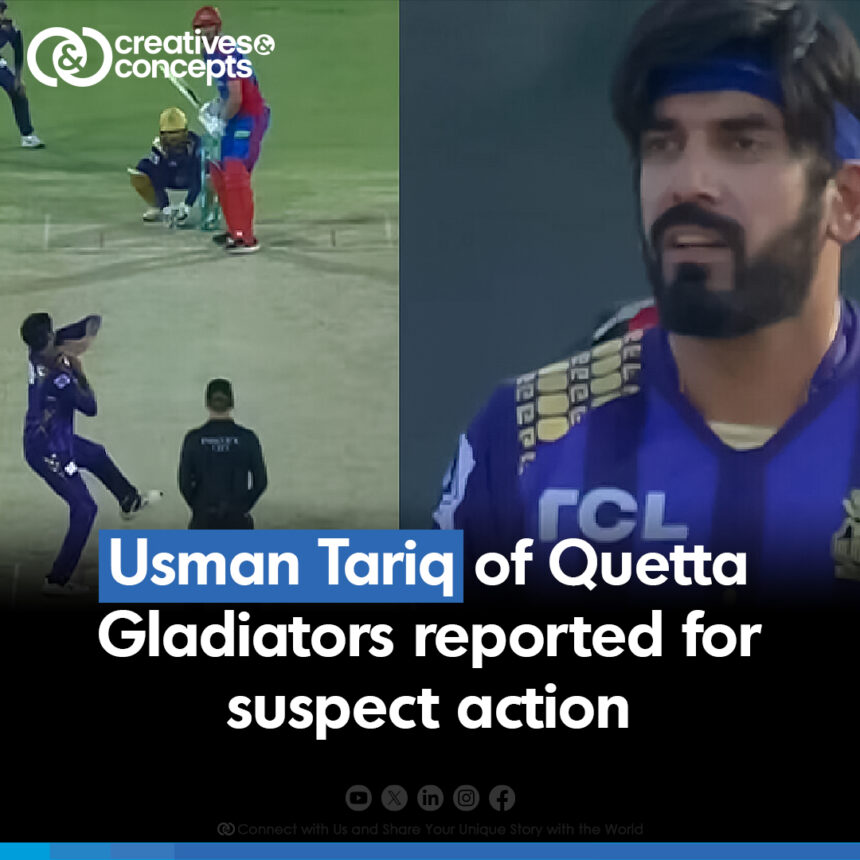 Usman Tariq of Quetta Gladiators reported for suspect action