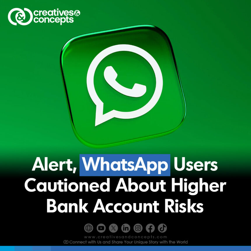 Alert, WhatsApp Users Cautioned About Higher Bank Account Risks