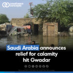 Saudi Arabia extends support to Gwadar, pledging relief measures after torrential rains devastate the port city