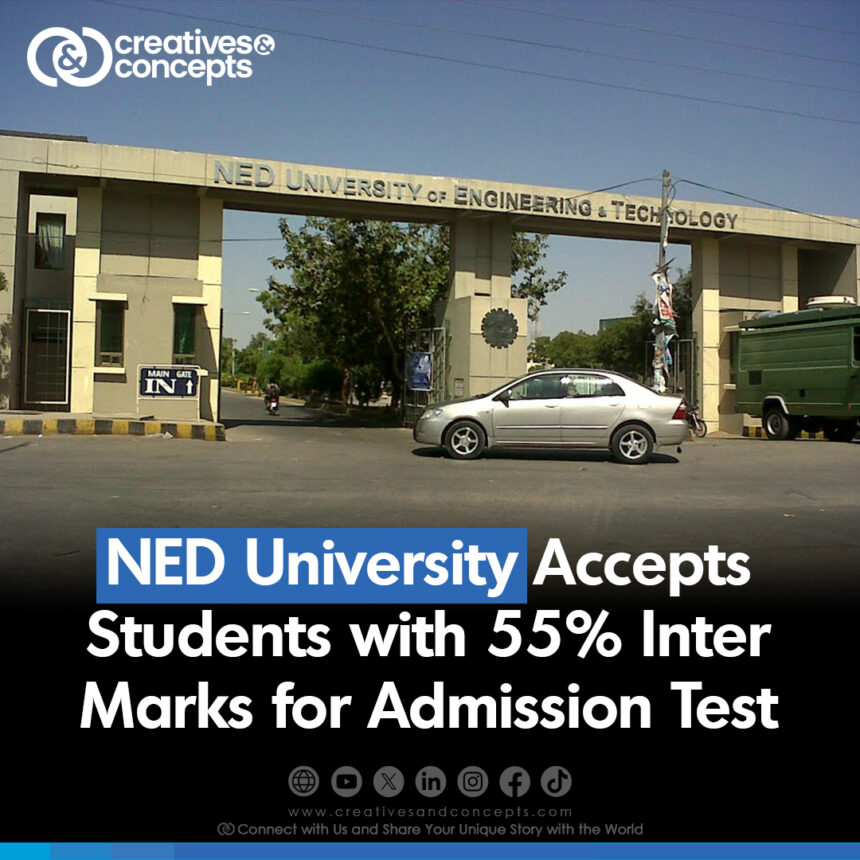 NED University Accepts Students with 55% Inter Marks for Admission Test