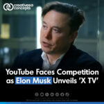 YouTube Faces Competition as Elon Musk Unveils 'X TV'