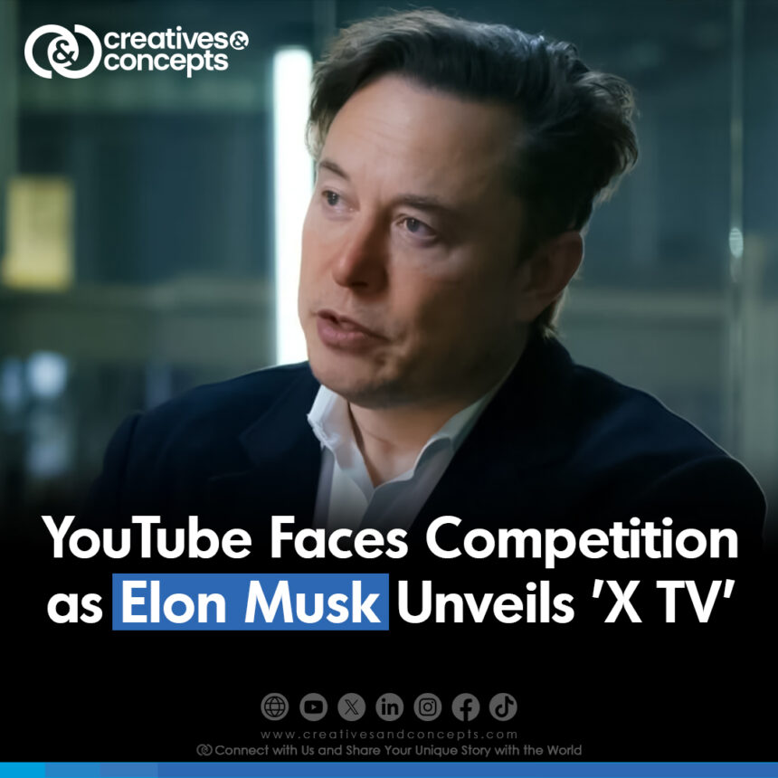 YouTube Faces Competition as Elon Musk Unveils 'X TV'