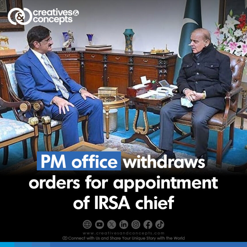 PM office withdraws orders for appointment of IRSA chief