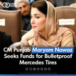 CM Punjab Maryam Nawaz Seeks Funds for Bulletproof Mercedes Tires