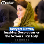 Maryam Nawaz, Inspiring Generations as the Nation's 'Iron Lady'