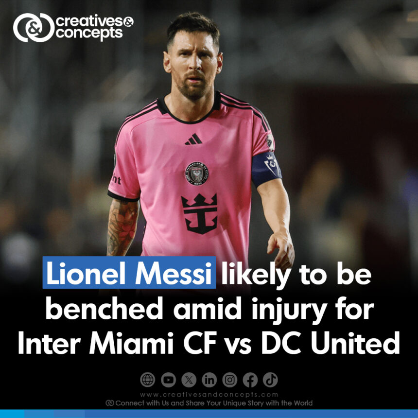 Lionel Messi likely to be benched amid injury for Inter Miami CF vs DC United