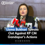 Uzma Bukhari Speaks Out Against KP CM Gandapur's Actions