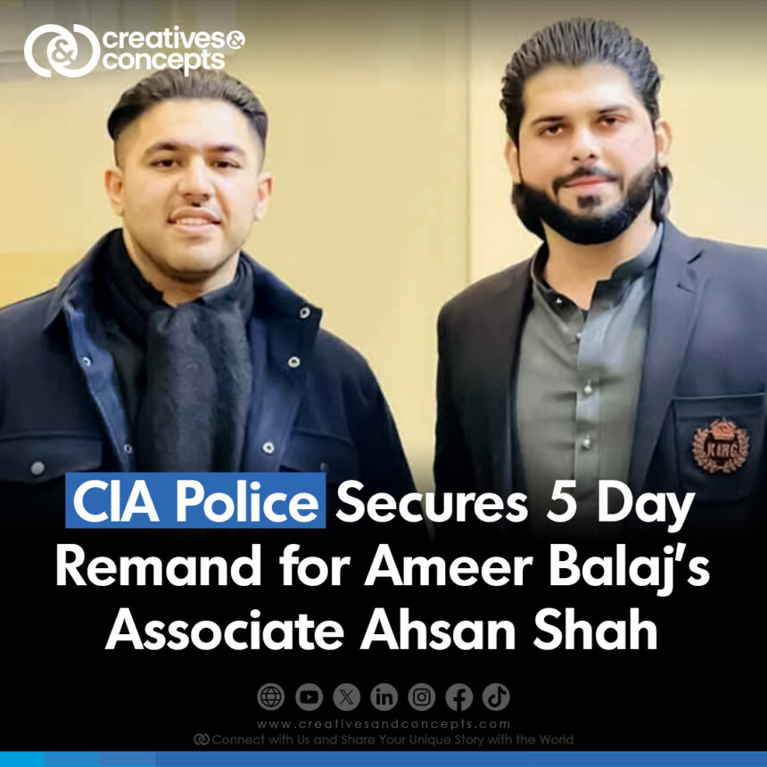 CIA Police Secures 5 Day Remand for Ameer Balaj's Associate Ahsan Shah