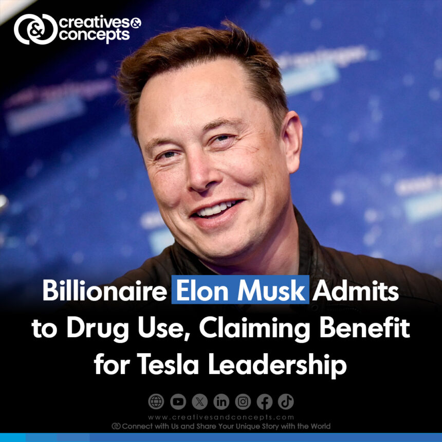 Billionaire Elon Musk Admits to Drugs use, Claiming Benefit for Tesla Leadership