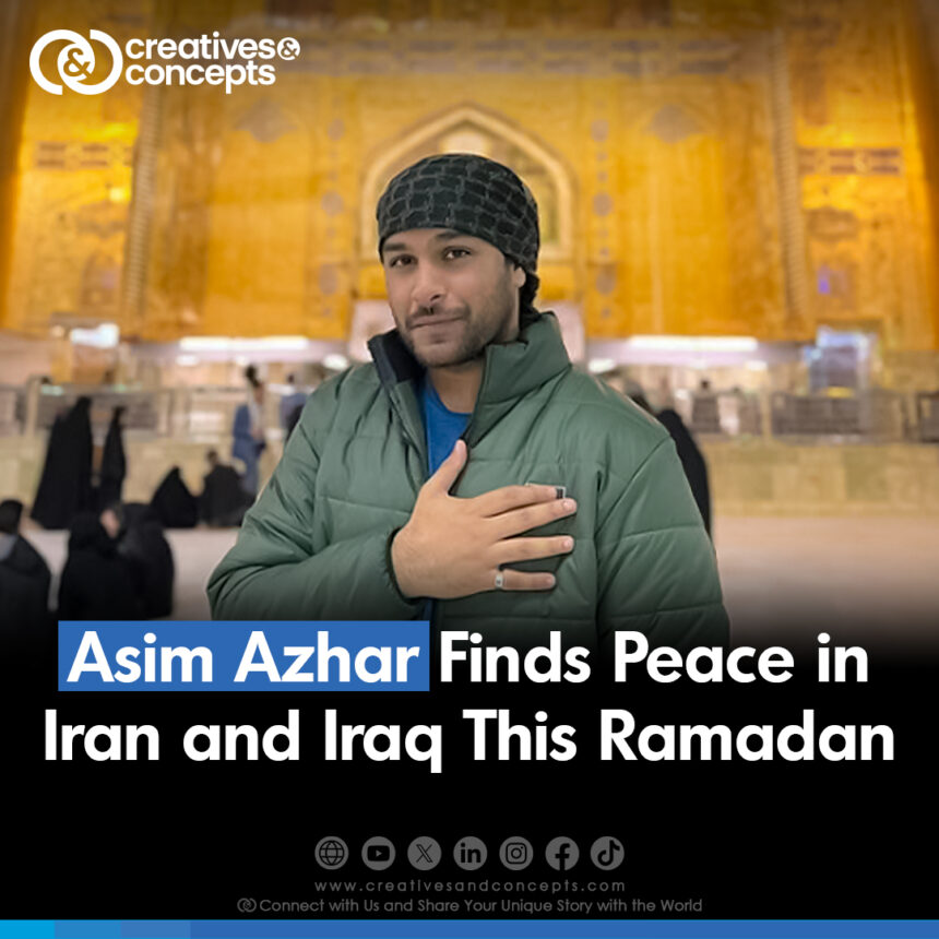 Asim Azhar Finds Peace in Iran and Iraq This Ramadan