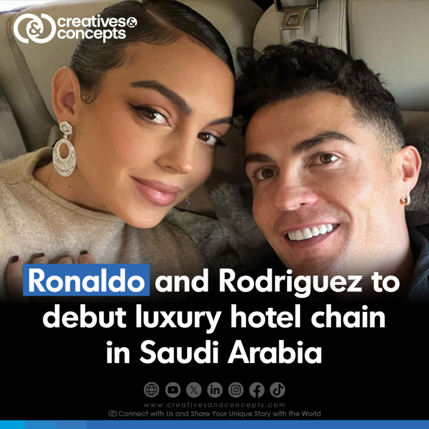 Ronaldo and Rodriguez to debut luxury hotel chain in Saudi Arabia