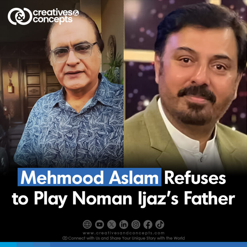 Mehmood Aslam Refuses to Play Noman Ijaz's Father