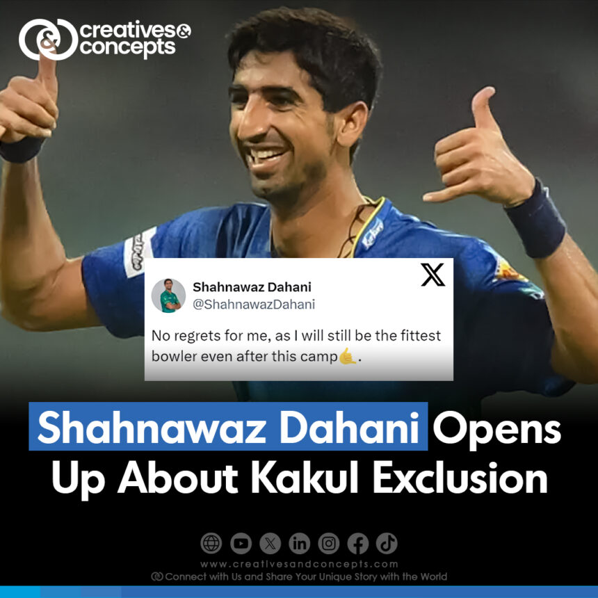 Shahnawaz Dahani Opens Up About Kakul Exclusion