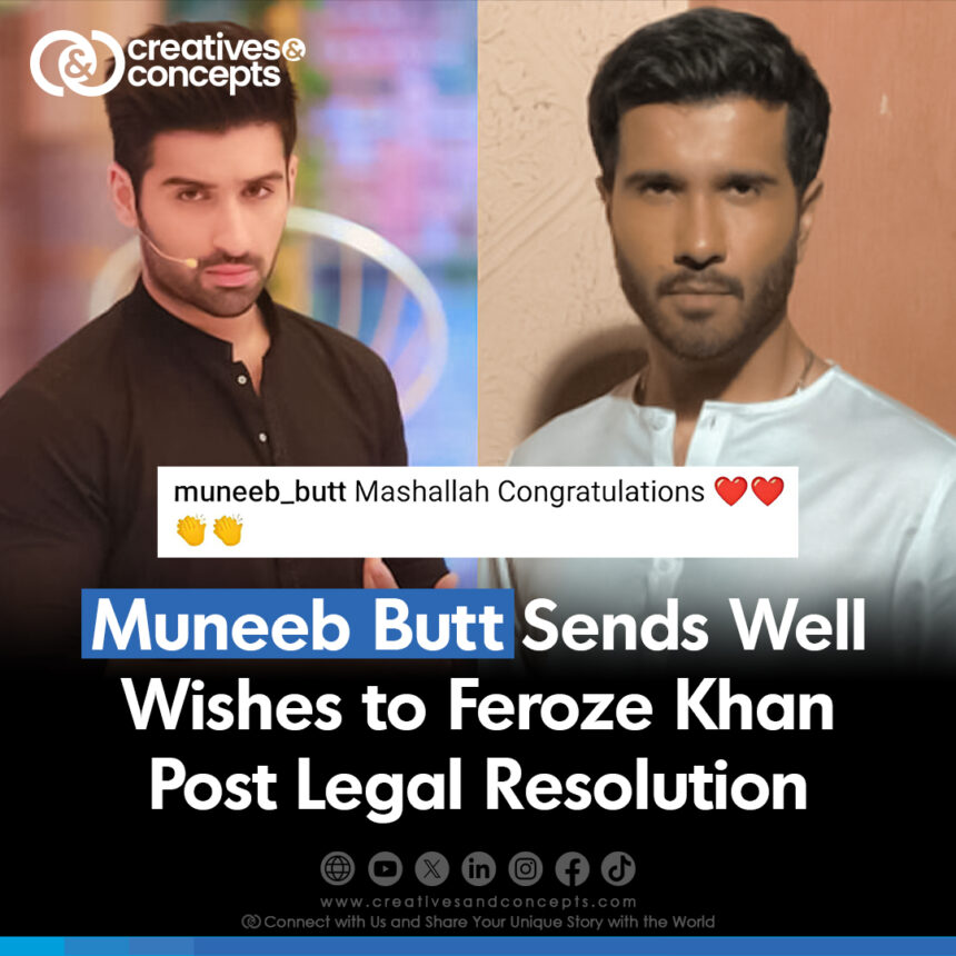 Muneeb Butt Send Well Wishes to Feroze Khan Post Legal Resolution