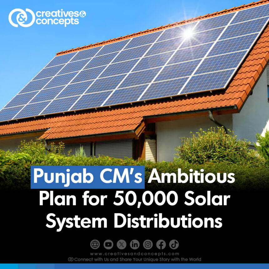 Punjab CM's Ambitious Plan for 50,000 Solar System Distributions