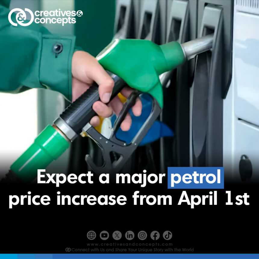 Expect a major petrol price increase from April 1st