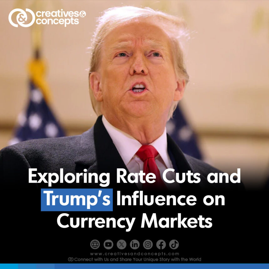 Exploring Rates Cuts and Trump's Influence on Currency Markets