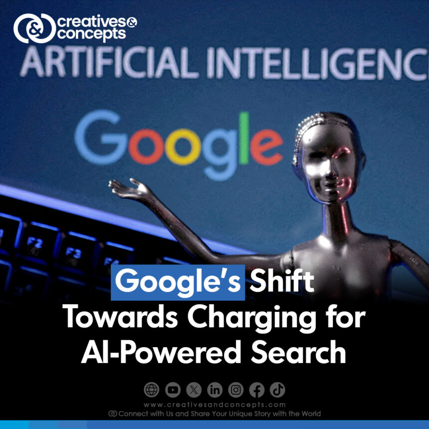 Google's Shift Towards Charging for AI-Powered Search