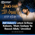 Atif Aslam's Latest Arifana Kalaam "Main Sadqay Ya Rasool Allah." Unveiled