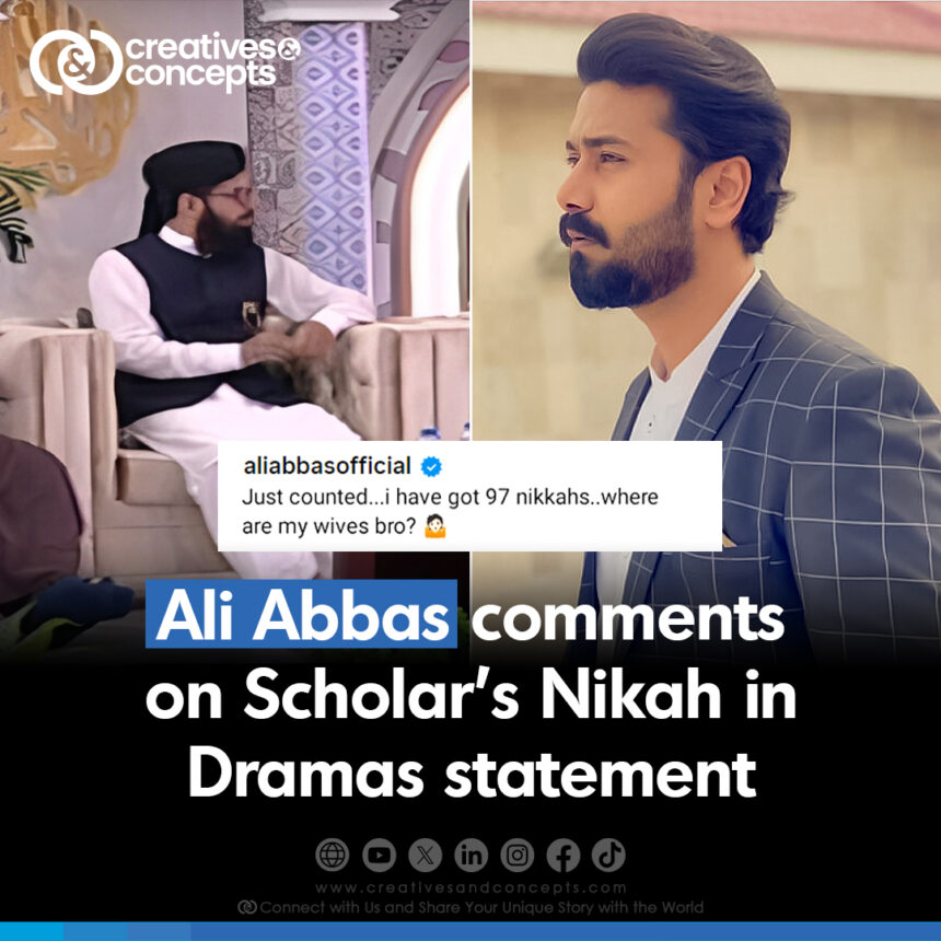 Ali Abbas comments on Scholar's Nikah in Dramas statement