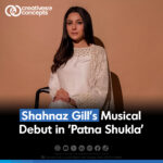 Shahnaz Gill's Musical Debut in "Patna Shukla"