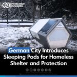 German City Introduces Sleeping Pods for Homeless Shelter and Protection