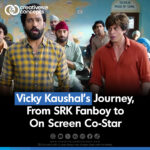 Vicky Kaushal's Journey, From SRK Fanboy to On Screen Co-Star