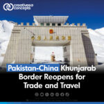 Pakistan-China Khunjarab Border Reopens for Trade and Travel