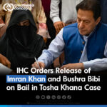 IHC Orders Release of Imran Khan and Bushra Bibi on Bail in Tosha khana cases