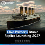 Clive Palmer's Titanic Replica Launching 2027