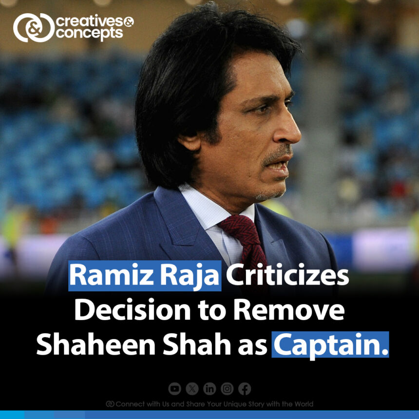 Ramiz Raja Criticizes Decision to Remove Shaheen Shah as Captain