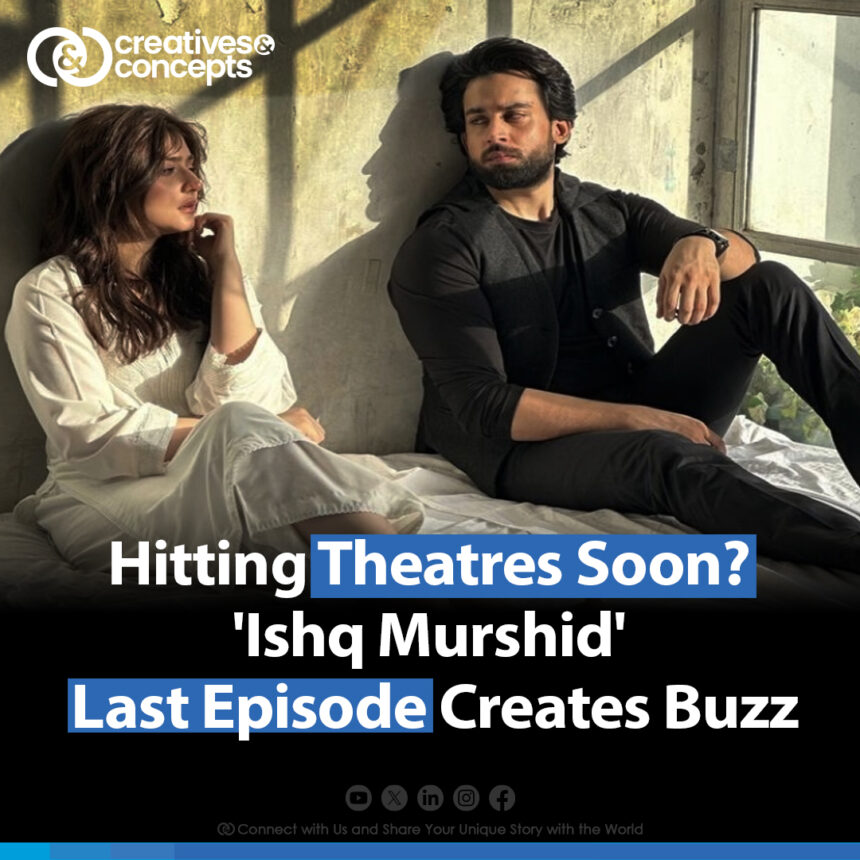 Hitting Theatres Soon? "Ishq Murshid" Last Episode Creates Buzz