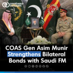 COAS Gen Asim Munir Strengthens Bilateral Bonds with Saudi FM