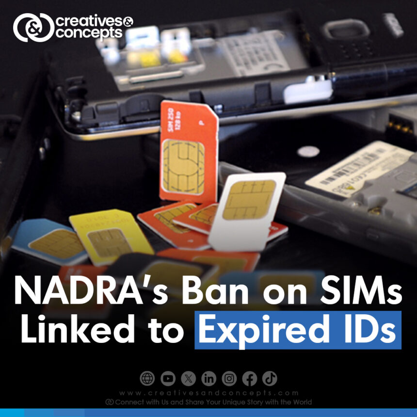 NADRA's Ban on SIMs Linked to Expired IDs