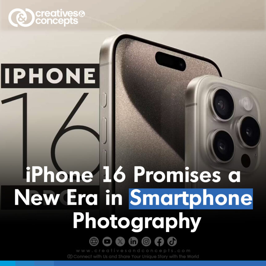 iPhone 16 Promises a New Era in Smartphone Photography