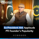 Ex-President Arif Alvi Applauds PTI founder's Popularity 9 may